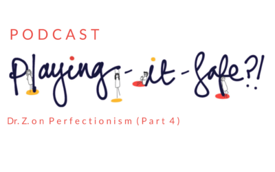 PIS EPISODE: DR. Z ON PERFECTIONISM (PART 4)
